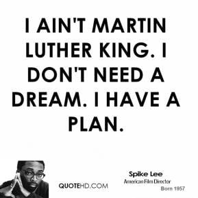 Have A Dream Quote Martin Luther King Jr I ain't martin luther king.