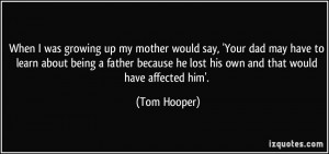 say 39 Your dad may have to learn about being a father because he lost