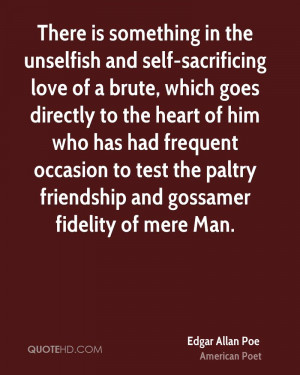 There is something in the unselfish and self-sacrificing love of a ...