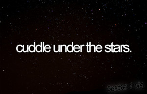 jukie1989:Things to do before I die:cuddle under the stars. so ...
