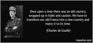 ... old France into a new country and marry it to its time. - Charles de