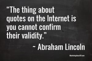 The thing about quotes on the Internet is you cannot confirm their ...