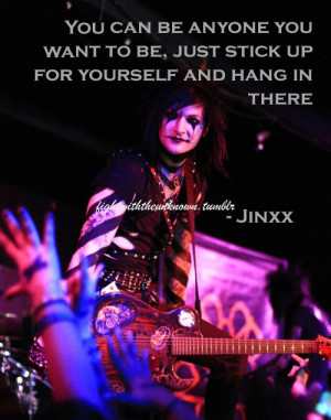 Jinxx’s Quote.http://fightwiththeunknown.tumblr.com