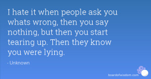 ... nothing, but then you start tearing up. Then they know you were lying