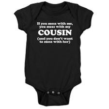You Mess With My Cousin Baby Bodysuit for