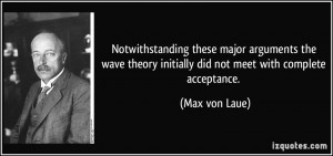 Notwithstanding these major arguments the wave theory initially did ...
