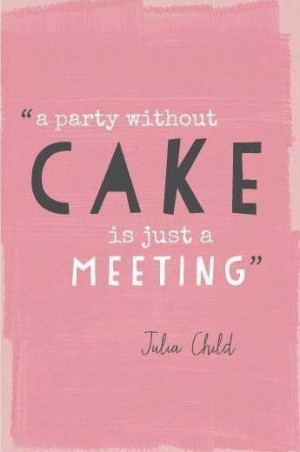 Always room for cake.