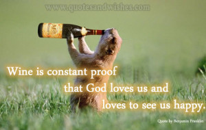 Wine is constant proof that God loves us and loves to see us happy.