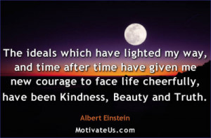 The ideals which have lighted my way, and time after time have given ...