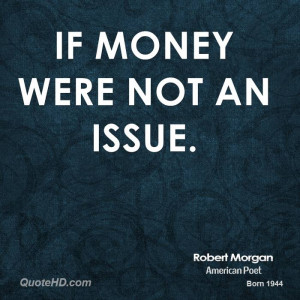 if money were not an issue.