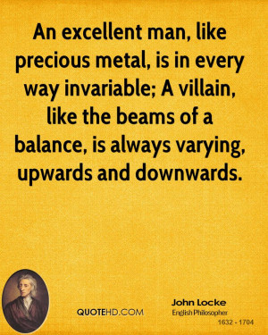 An excellent man, like precious metal, is in every way invariable; A ...