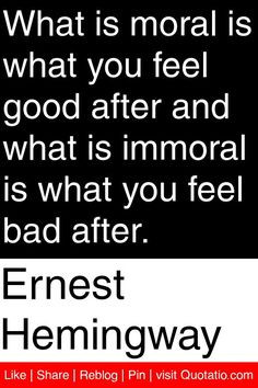 ... what is immoral is what you feel bad after. #quotations #quotes More