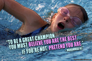 you must believe you are the best. If you’re not, pretend you ...