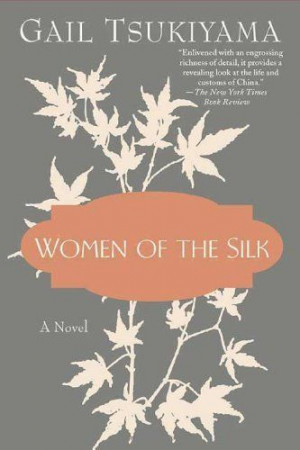 Women of the Silk: A Novel by Gail Tsukiyama, http://www.amazon.com/dp ...
