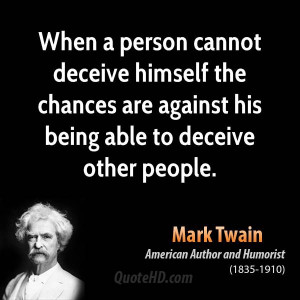When a person cannot deceive himself the chances are against his being ...