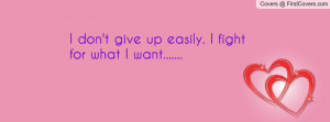don't give up easily. i fight for what i want..... , Pictures
