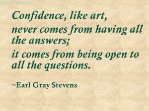 Confidence Like Art, Never Come From Having All The Answers