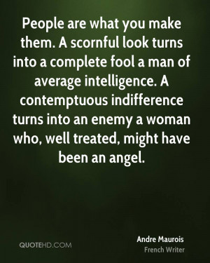 scornful look turns into a complete fool a man of average intelligence ...