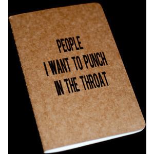 People I want to punch in the throat- Moleskine Cahier
