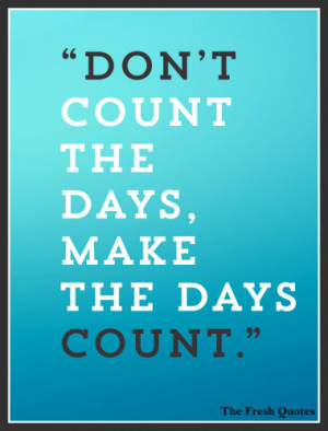 Dont-count-the-days-make-the-days-count.-By-Muhammad-Ali.jpg?fit=500 ...