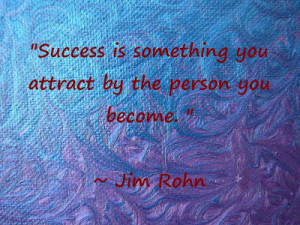 Success is something you attract by the person you become.