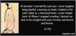 At fourteen I married My Lord you. I never laughed, being bashful ...