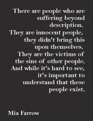 are people who are suffering beyond description. They are innocent ...