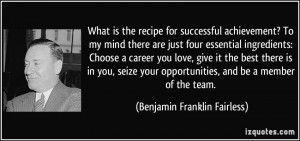 ... , and be a member of the team. - Benjamin Franklin Fairless