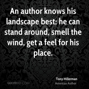 An author knows his landscape best; he can stand around, smell the ...