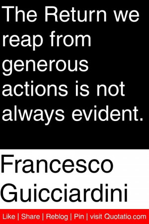 Francesco Guicciardini - The Return we reap from generous actions is ...