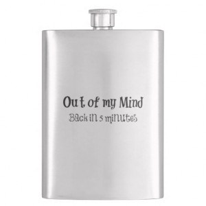 Funny Quote: Out of my Mind Flasks