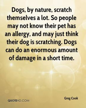 Greg Cook - Dogs, by nature, scratch themselves a lot. So people may ...