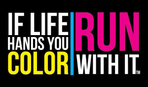 Color Run-- Great Motto to Have!