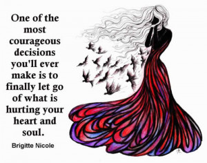 ... make is to finally let go of what is hurting your heart and soul