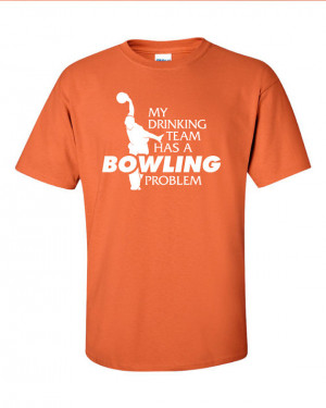 My Drinking Team Has A Bowling Problem Funny T-Shirt Tee Shirt T Shirt ...