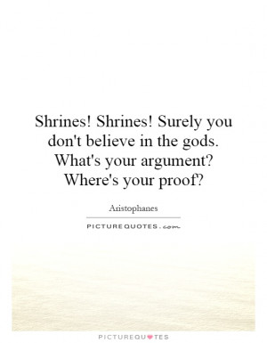 Shrines! Shrines! Surely you don't believe in the gods. What's your ...