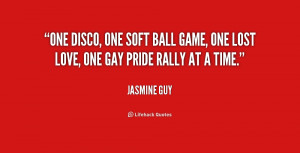 ... one soft ball game, one lost love, one gay pride rally at a time