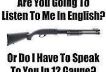 Gun and 2nd Amendment quotes, jokes, and sayings. / by Senior Dean