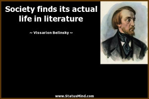 Society finds its actual life in literature - Vissarion Belinsky ...