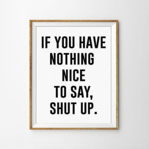 If you have nothing nice to say, shut up Black and White Typography ...