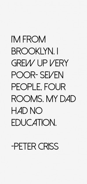 from Brooklyn. I grew up very poor- seven people, four rooms. My ...