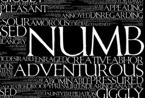 Numb: Deprived of the power to feel…Emotionally unresponsive ...