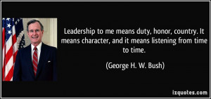 ... , and it means listening from time to time. - George H. W. Bush