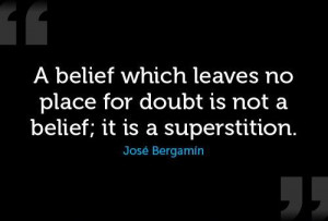Belief Quote: A belief which leaves no place for...