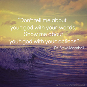 Don’t tell me about your god with your words. Show me about your god ...