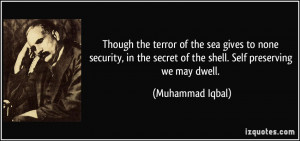... secret of the shell. Self preserving we may dwell. - Muhammad Iqbal