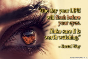 Inspirational Quote: “One day your life will flash before your eyes ...