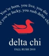 If you're lucky, you rush Delta Chi.