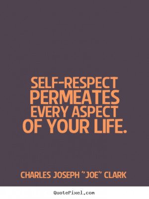 Life quote - Self-respect permeates every aspect of your life.