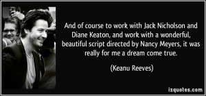 ... Nancy Meyers, it was really for me a dream come true. - Keanu Reeves